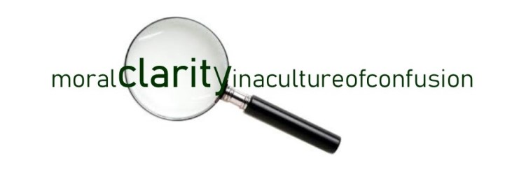 Moral Clarity in a Culture of Confusion