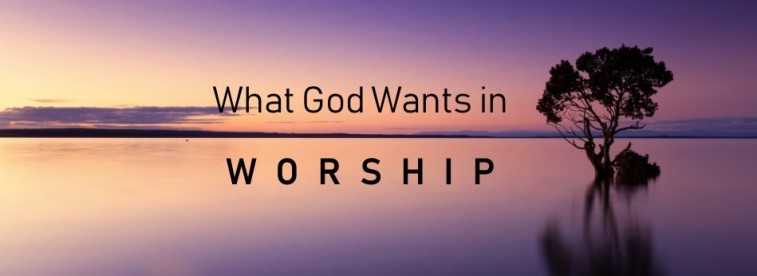 What God Wants in Worship